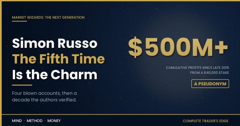Simon Russo, the pseudonymous trader from Market Wizards: The Next Generation who turned $40,000 into more than $500 million, Complete Trader's Edge profile